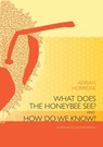 What does the Honeybee See? And how do we Know?: A critique of scientific reason - Adrian Horridge - 9781921536984