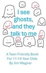 I See Ghosts, And They Talk To Me - Jim Wagner - 9781921947414