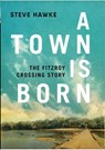 A Town is Born: The Fitzroy Crossing Story - Steve Hawke - 9781922142078