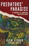Predators' Paradise: A Journey of Survival and Resilience - Glen Fisher ; Kate Shayler - 9781922261991