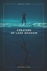 Creature of Lake Shadow - Michael Cole - 9781922323217