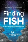 Finding FISH in a Strengths-Based Practice - Christopher Miller - 9781922357571