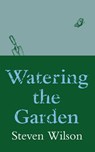 Watering the Garden - Steven Wilson - 9781922368461