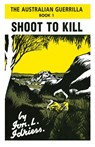 Shoot to Kill - Ion Idriess - 9781922384133