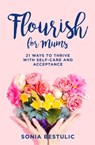 Flourish for Mums - Sonia Bestulic - 9781922387998