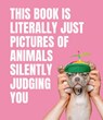 This Book is Literally Just Pictures of Animals Silently Judging You - Smith Street Books - 9781922417046