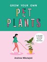 Grow Your Own Pet Plants - Andrew Mikolajski - 9781922417060