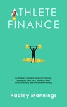 Athlete Finance: An Athlete’s Guide to Financial Planning, Managing Cash Flow, Avoiding Debt, Smart Investing, and Retirement Planning - Hadley Mannings - 9781922435262