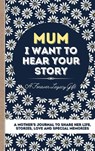 Mum, I Want To Hear Your Story - The Life Graduate Publishing Group - 9781922453020