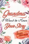 Grandma, I Want to Hear Your Story - The Life Graduate Publishing Group - 9781922453754
