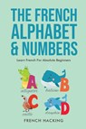 The French Alphabet & Numbers - Learn French for Absolute Beginners - HACKING,  French - 9781922531360