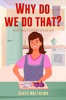 Why Do We Do That? - 101 Random, Interesting, and Wacky Things Humans Do - The Facts, Science, & Trivia of Why We Do What We Do! - Scott Matthews - 9781922531902