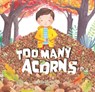 Too Many Acorns - Susannah Crispe - 9781922539748