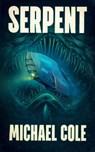 Serpent: A Deep Sea Thriller - Michael Cole - 9781922551825