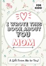 I Wrote This Book About You Mom - The Life Graduate Publishing Group - 9781922568021