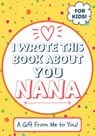 I Wrote This Book About You Nana - The Life Graduate Publishing Group - 9781922568106
