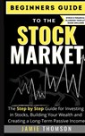 Beginners Guide to the Stock Market - Jamie Thomson - 9781922568663