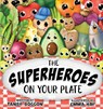 The Superheroes on Your Plate - Tansy Boggon - 9781922594761