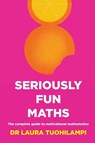 Seriously Fun Maths - Laura Tuohilampi - 9781922607225