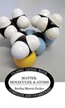 Matter, Molecules, and Atoms - Bertha Morris Parker - 9781922619532