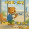 Archie the Bear Takes to the Sky - Rom Nelson - 9781922664969