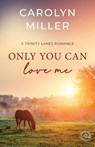 Only You Can Love Me - Carolyn Miller - 9781922667489