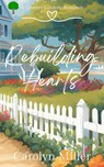 Rebuilding Hearts - Carolyn Miller - 9781922667533
