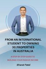 From an International Student to Owning 30 Properties in Australia - Bharat Patel - 9781922680839