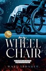 my WHEEL CHAIR - Wael Ibrahim - 9781922714671
