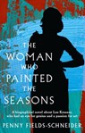 The Woman Who Painted The Seasons - Penny Fields-Schneider - 9781922747082