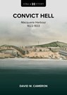 A Shot of History: Convict Hell - David W. Cameron - 9781922765376