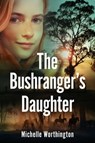 The Bushranger's Daughter - Michelle Worthington - 9781922765437