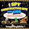 I Spy Construction Site For Kids - Charlotte Gibbs - 9781922805232