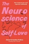 The Neuroscience of Self-Love - Alexis Fernandez-Preiksa - 9781922848901