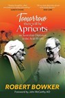 Tomorrow There Will Be Apricots - Robert Bowker - 9781922850423
