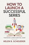 How To Launch A Successful Series - Helen B. Scheuerer - 9781922903129