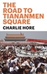 The Road to Tiananmen Square - Charlie Hore - 9781922927163