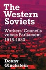 The Western Soviets: Workers' Councils versus Parliament 1915-1920 - Donny Gluckstein - 9781922927217