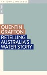 Retelling Australia's Water Story - Quentin Grafton - 9781922979902
