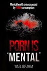 PORN IS MENTAL - Wael Ibrahim - 9781922982384