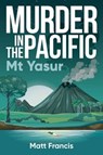 Murder in the Pacific: Mt Yasur - Matt Francis - 9781923004771