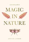 A Practical Guide to Magic in Nature - Jessica Lahoud - 9781923009646
