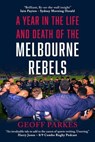 A Year in the Life and Death of the Melbourne Rebels - Geoff Parkes - 9781923020917