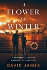 A Flower in Winter - David James - 9781923020924