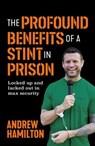 The Profound Benefits of a Stint in Prison - Andrew Hamilton - 9781923046924