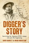Digger's Story: Surviving the Japanese POW Camps was Just the Beginning - Brian Robertson ; David Barrett - 9781923061897