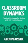 Classroom Dynamics - Glen Pearsall - 9781923116498