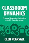 Classroom Dynamics - Glen Pearsall - 9781923116498