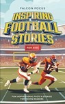 Inspiring Football Stories For Kids - Fun, Inspirational Facts & Stories For Young Readers - Falcon Focus - 9781923168169