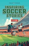 Inspiring Soccer Stories For Kids - Fun, Inspirational Facts & Stories For Young Readers - Falcon Focus - 9781923168190